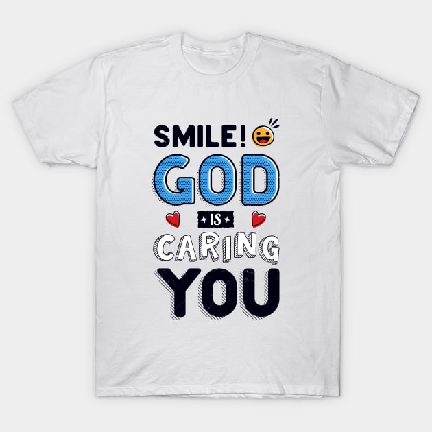 Smile! God is caring YOU! T-Shirt by Juka